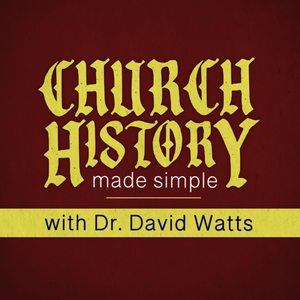 Church History Made Simple with Dr. David Watts