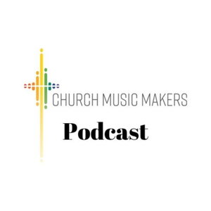 Church Music Makers Podcast