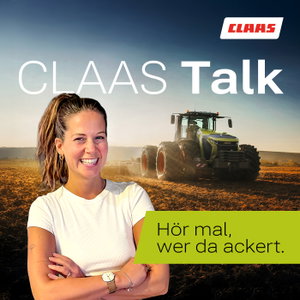 CLAAS Talk – Hör mal, wer da ackert.