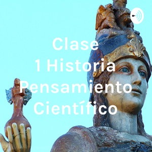 Clase 1 Historia Pensamiento Científico