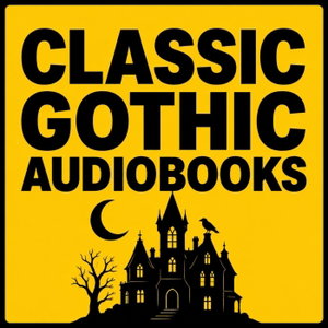 Classic Gothic Audiobooks: Haunted Castles, Victorian Horror & Dark Secrets