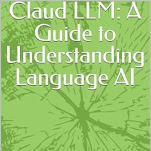Claud LLM: A Guide to Understanding Language AI
