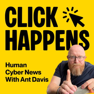 Click Happens: Human Cyber News with Ant Davis