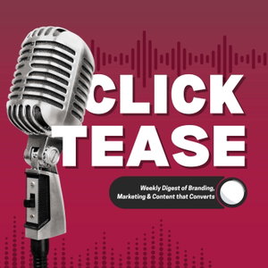 Click Tease: Weekly Digest of Branding, Marketing & Content that Converts