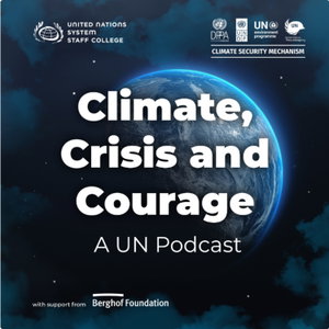 Climate, Crisis and Courage: A UN Podcast