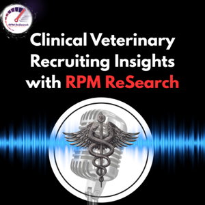 Clinical Veterinary Recruiting Insights with RPM ReSearch