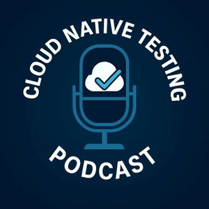Cloud Native Testing Podcast