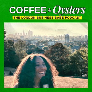Coffee & Oysters: The London Business Babe Podcast