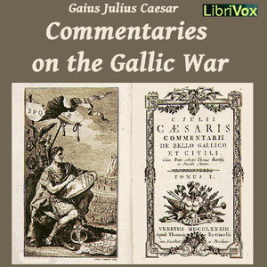 Commentaries on the Gallic War by Gaius Julius Caesar (100 - 44 BCE)