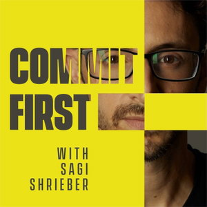 COMMIT FIRST with Sagi Shrieber
