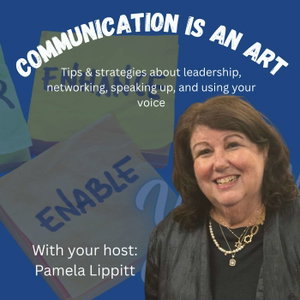 Communication is an Art: Tips & strategies about leadership, networking, speaking up, and using your voice