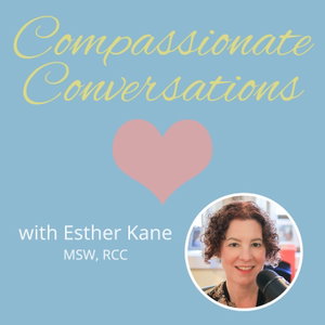 Compassionate Conversations with Esther Kane, MSW