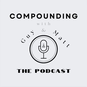 Compounding with Guy & Matt - The Podcast