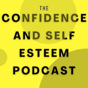 Confidence & Self Esteem Podcast