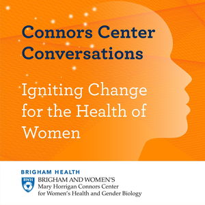 Connors Center Conversations: Igniting Change for the Health of Women