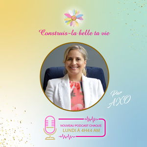 Construis-la belle ta vie ! 
Avec douceur et bienveillance.