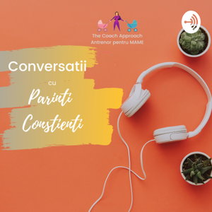 Conversatii cu Parinti Constienti