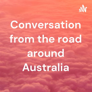 Conversation from the road around Australia