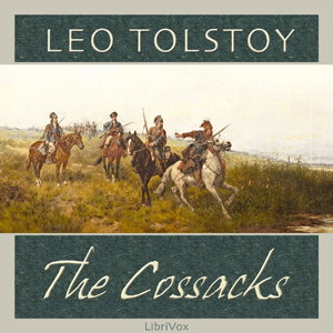 Cossacks, The by Leo Tolstoy (1828 - 1910)