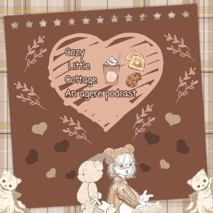Cozy Little Cottage: An Agere Podcast For Kiddos Of All Ages