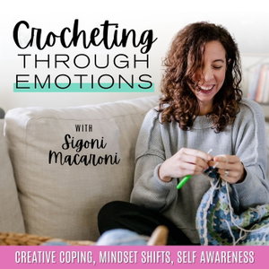 Crocheting Through Emotions | Anxiety Relief, Self Care, Creative Hobbies