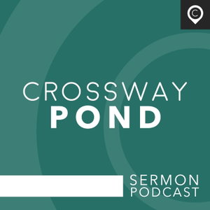 Crossway Pond Sermon Podcast