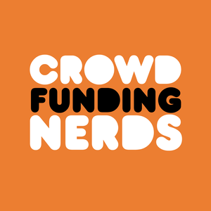 Crowdfunding Nerds: Kickstarter Marketing, Business, & Beyond!