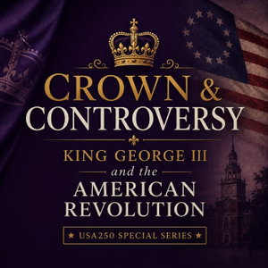 Crown and Controversy - King George III and the American Revolution