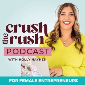 Crush the Rush™: The Female Entrepreneur Podcast for Sustainable Business Growth