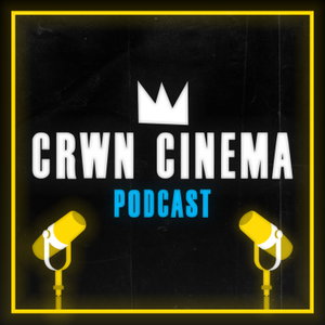 CRWN Cinema Podcast