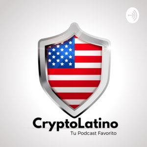 CryptoLatino en USA podcast El Bitcoin y su impacto en la economía global EP1