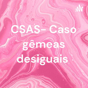 CSAS- Caso gêmeas desiguais