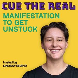 Cue the Real: Manifestation to Get Unstuck
