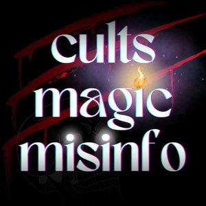 Cults, Magic, & Misinformation