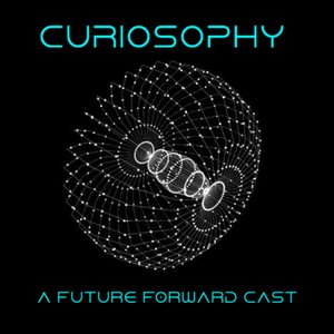 Curiosophy: A Future Forward Cast. 