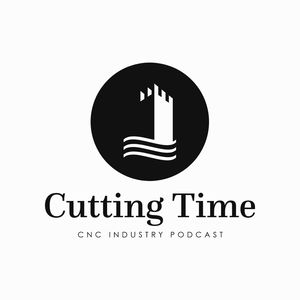 Cutting Time CNC Industry Podcast