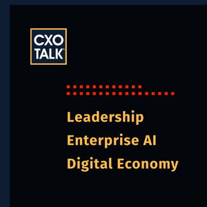 CXOTalk: Leadership, AI, and the Digital Economy