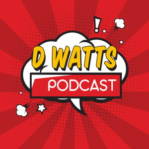 D Watts Podcast