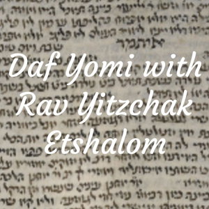 Daf Yomi with Rav Yitzchak Etshalom