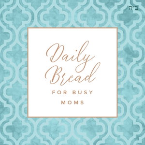 Daily Bread for Busy Moms