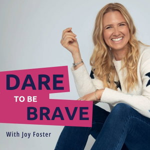 Dare To Be Brave with Joy Foster