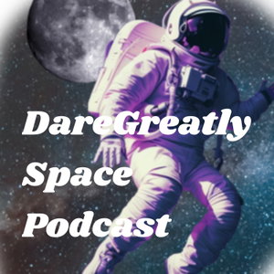 DareGreatly Space Podcast 