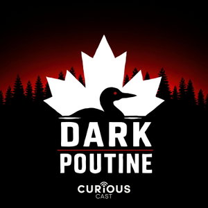 Dark Poutine - True Crime and Dark History
