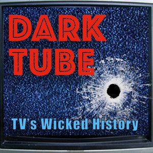 Dark Tube - TV’s Wicked History