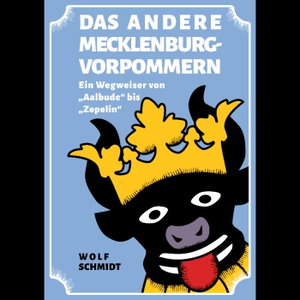 Das ANDERE Mecklenburg-Vorpommern. Ein Wegweiser von Aalbude bis Zepelin