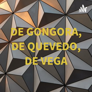 DE GONGORA, DE QUEVEDO, DE VEGA