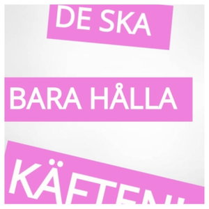 De Ska Bara Hålla Käften