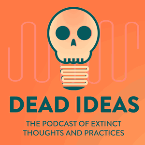 Dead Ideas: The History of Extinct Thoughts and Practices