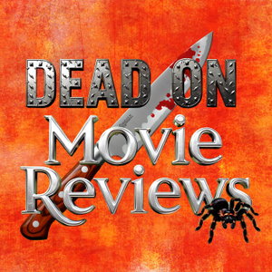 Dead On Movie Reviews – Otherworldly Culture