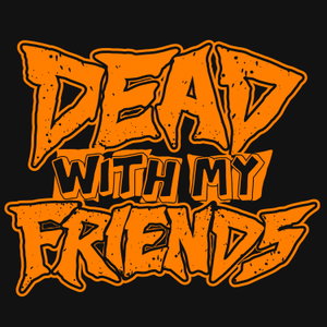 Dead With My Friends Podcast